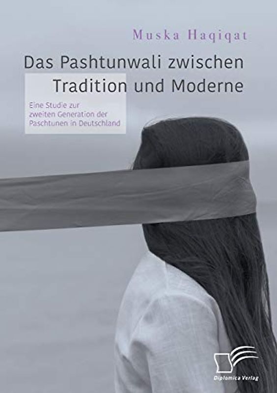 Das Pashtunwali zwischen Tradition und Moderne. Eine Studie zur zweiten Generation der Paschtunen in Deutschland