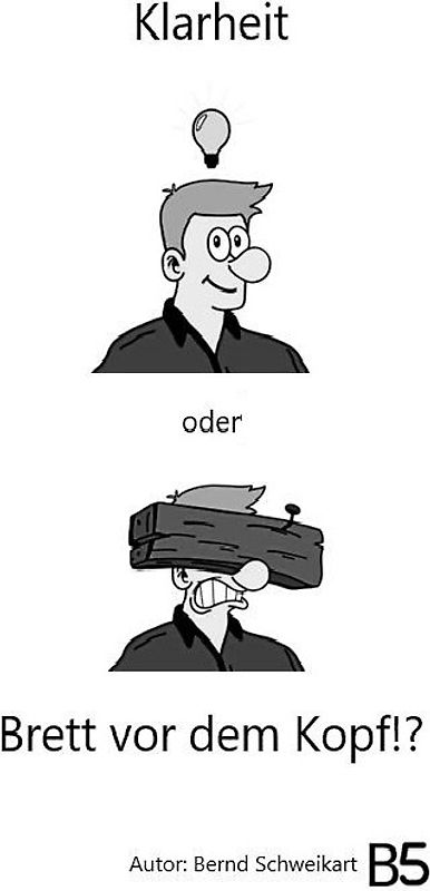 Klarheit oder Brett vor dem Kopf