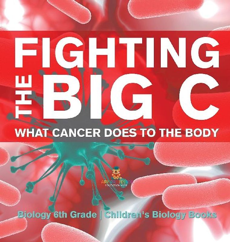 Fighting the Big C | What Cancer Does to the Body - Biology 6th Grade | Children's Biology Books