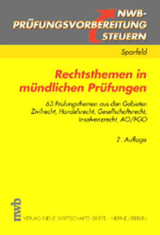 Rechtsthemen in mündlichen Prüfungen. 67 Prüfungsthemen aus den Gebieten Zivilrecht, Handelsrecht, Gesellschaftsrecht, Insolvenzrecht, AO/FGO