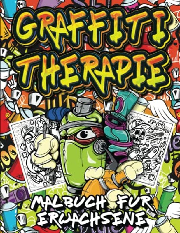 Graffiti Therapie Malbuch für Erwachsene: Entfesseln Sie Ihren inneren Künstler und finden Sie Ruhe mit Graffiti-Malerei ( Straßenkunst-Therapie).