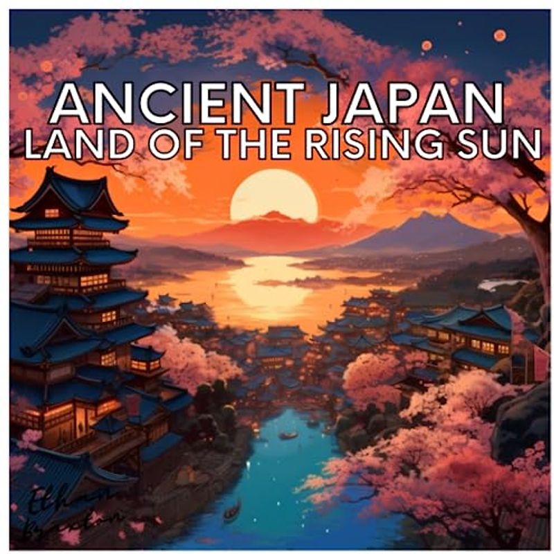 Ancient Japan: Land of The Rising Sun (Civilizations)