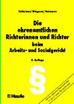 Die ehrenamtlichen Richter und Richterinnen am Arbeits- und Sozialgericht. Rechte und Pflichten von der Berufung bis zur Beendigung des Ehrenamtes