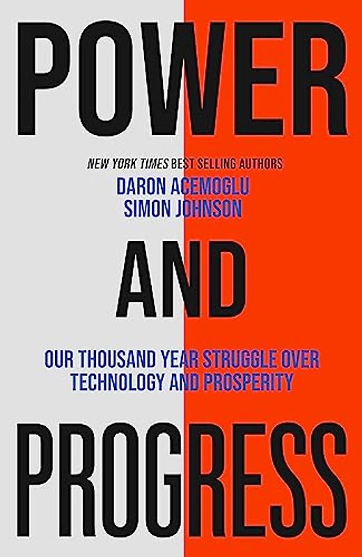 Power and Progress: Our Thousand-Year Struggle Over Technology and Prosperity