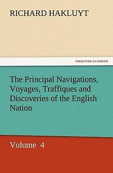 The Principal Navigations, Voyages, Traffiques and Discoveries of the English Nation