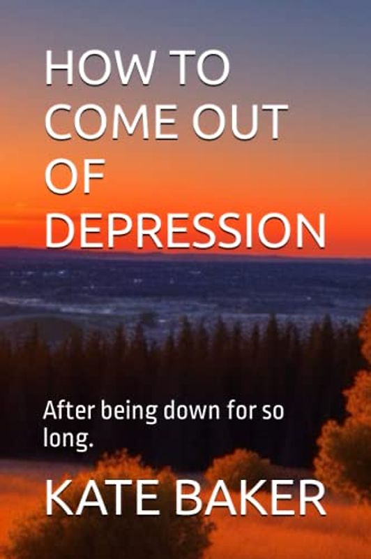 HOW TO COME OUT OF DEPRESSION: After being down for so long.