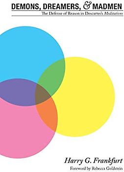 Demons, Dreamers, and Madmen: The Defense of Reason in Descartes's Meditations