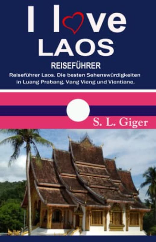 Laos Reiseführer (Version mit Farbfotos): Reiseführer Laos. Die besten Sehenswürdigkeiten in Luang Prabang, Vang Vieng und Vientiane. DIY Reisen mit dem Slow Boat. (Swissmissontour Reiseführer)