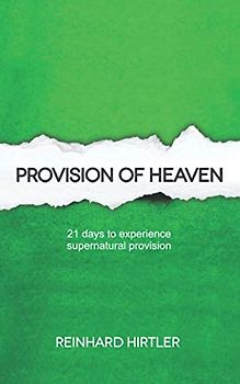 Provision of Heaven: 21 days to experience supernatural provision