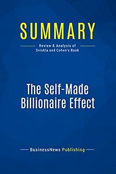 Summary: The Self-Made Billionaire Effect: Review and Analysis of Sviokla and Cohen's Book