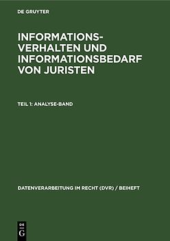 Informationsverhalten und Informationsbedarf von Juristen, Teil 1: Analyse-Band