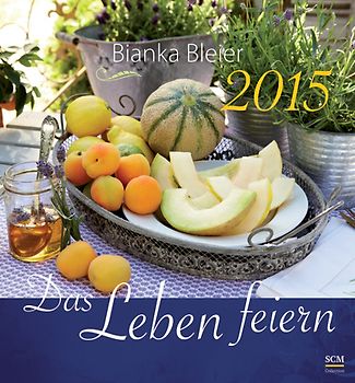 Das Leben feiern 2015 - Wandkalender