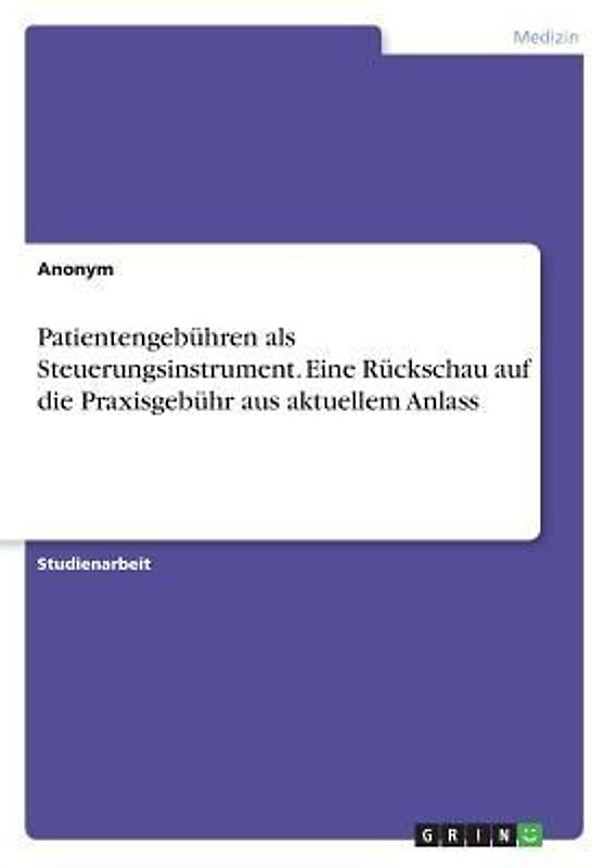 Patientengebühren als Steuerungsinstrument. Eine Rückschau auf die Praxisgebühr aus aktuellem Anlass