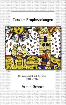 Tarot - Prophezeiungen. Ein Vorausblick auf die Jahre 2011 - 2014