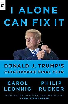 I Alone Can Fix It: Donald J. Trump's Catastrophic Final Year