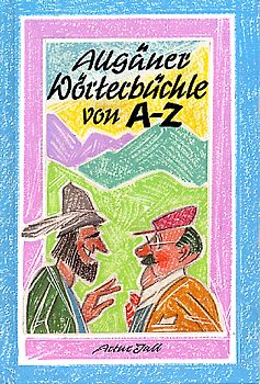 Allgäuer Wörterbüchle von A-Z