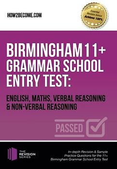 Birmingham 11+ Grammar School Entry Test: English, Maths, Verbal Reasoning & Non-Verbal Reasoning: In-depth Revision & Sample Practice Questions for the 11+ Birmingham Grammar School Entry Test