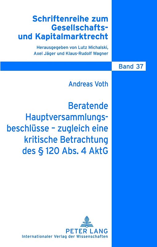 Beratende Hauptversammlungsbeschluesse – zugleich eine kritische Betrachtung des § 120 Abs. 4 AktG
