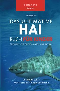 Hai Bücher: Das Ultimative Hai-Buch für Kinder: 100+ erstaunliche Fakten über Haie, Fotos und Quiz: 100+ erstaunliche Fakten über Haie, Fotos, Quiz und Mehr (Tierfaktenbücher für Kinder, Band 1)