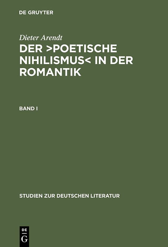 Dieter Arendt: Der ›poetische Nihilismus‹ in der Romantik / Band I