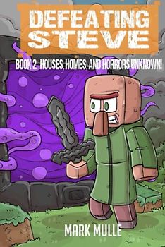 Defeating Steve Book 2: Houses, Homes, and Horrors Unknown!