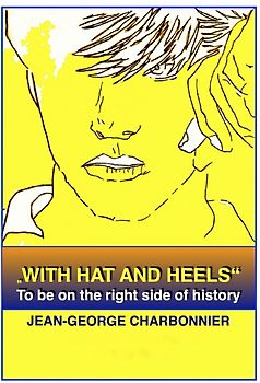 „WITH HAT AND HEELS“ - To be on the right side of history