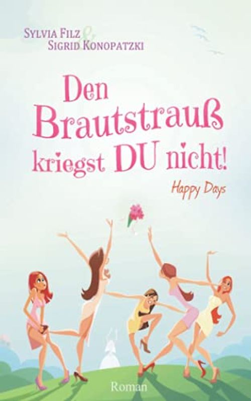 Den Brautstrauß kriegst DU nicht (Happy Days, Band 1)