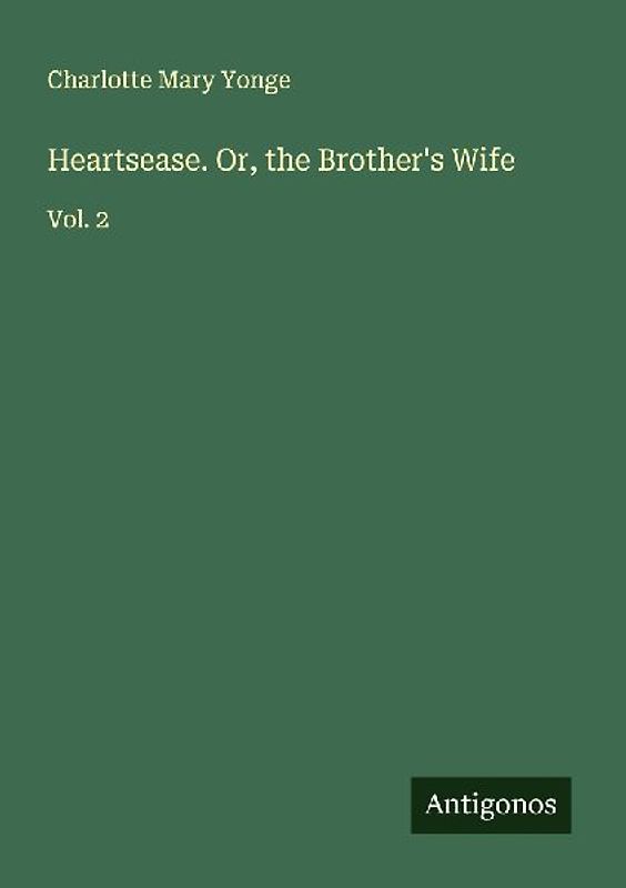 Heartsease. Or, the Brother's Wife