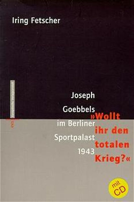 Joseph Goebbels Rede im Sportpalast 1943 "Wollt Ihr den totalen Krieg?"