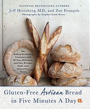 Gluten-Free Artisan Bread in Five Minutes a Day: The Baking Revolution Continues with 90 New, Delicious and Easy Recipes Made with Gluten-Free Flours - Hertzberg, Jeff