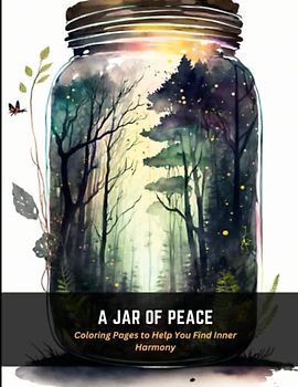 A Jar of Peace: Coloring Pages to Help You Find Inner Harmony
