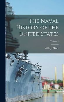 The Naval History of the United States; Volume 1