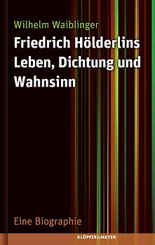 Friedrich Hölderlins Leben, Dichtung und Wahnsinn