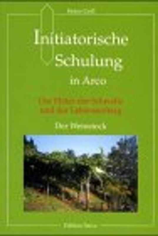 Initiatorische Schulung in Arco. Der Hüter der Schwelle und der Lebensauftrag. Der Weinstock