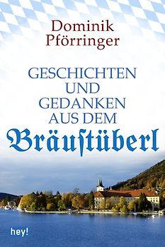 Geschichten und Gedanken aus dem Bräustüberl
