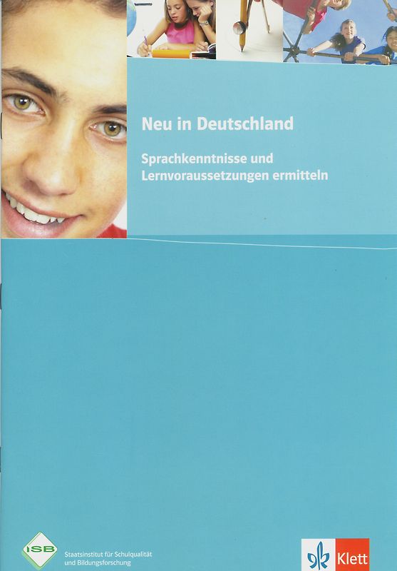 Neu in Deutschland. Sprachkenntnisse und Lernvoraussetzungen ermitteln. Das Konzept wurde erarbeitet in Auftrag des Bayerischen Staatsministeriums für Unterricht und Kultus