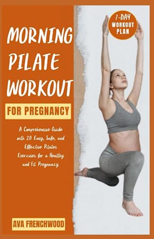 MORNING PILATE WORKOUTS FOR PREGNANCY: Nurturing Wellness & Strength for Expecting Mothers.: A Comprehensive Imagery Guide with 20 Easy, Safe and ... for a Healthy and Fit Delivery (Pictorial).