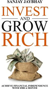 Invest and Grow Rich: Achieve Financial Independence with $500 a Month