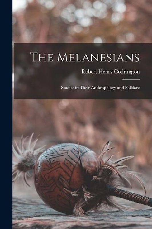 The Melanesians: Studies in Their Anthropology and Folklore