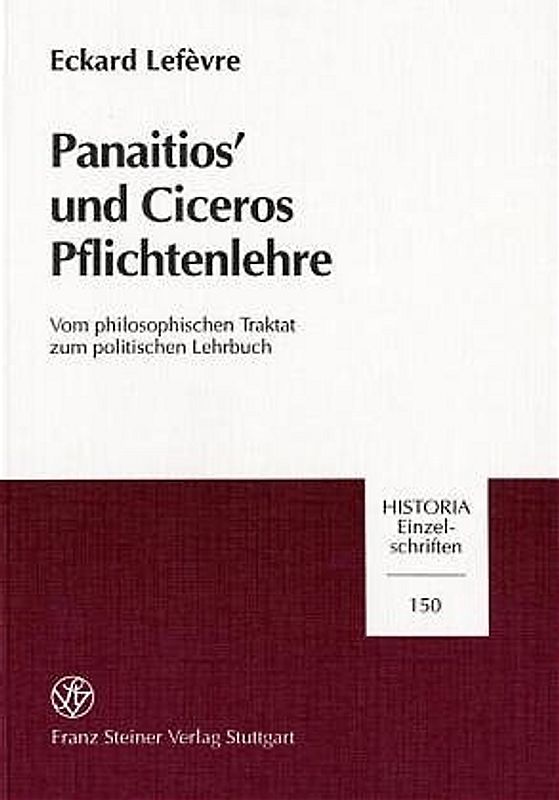 Panaitios' und Ciceros Pflichtenlehre. Vom philosophischen Traktat zum politischen Lehrbuch