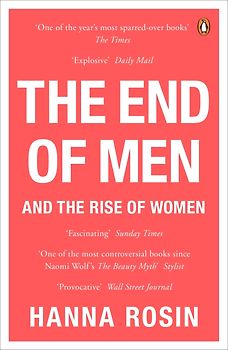 The End of Men: And the Rise of Women - Hanna Rosin [Paperback]