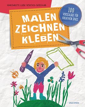 Malen, Zeichnen, Kleben - 100 Vorschläge für kreativen Spaß