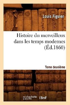 Histoire Du Merveilleux Dans Les Temps Modernes. Tome Deuxième (Éd.1860)