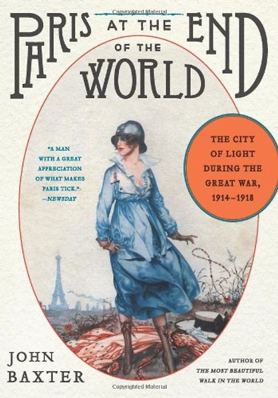 Paris at the End of the World: The City of Light During the Great War, 1914-1918 (P.S.) - Baxter, John