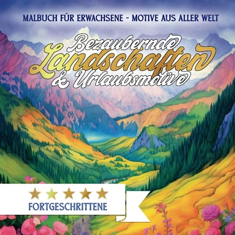 Malbuch für Erwachsene - Bezaubernde Landschaften & Urlaubsmotive: 70 AUSMALBILDER von Bergen, Tälern, Stränden, Seen & Meeren für Entspannung & Achtsamkeit