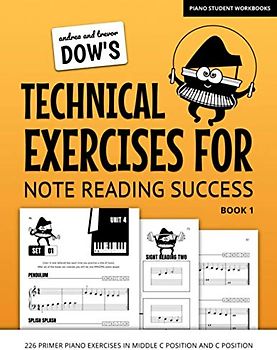 Andrea And Trevor Dow's Technical Exercises For Note Reading Success, Book 1: 226 Primer Piano Exercises In Middle C Position And C Position (Piano Student Workbooks)