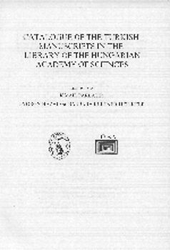 Catalogue of the Turkish Manuscripts in the Library of the Hungarian Academy of Sciences