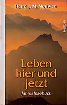 Leben hier und jetzt. Geistliche Erfahrungen für jeden Tag. Jahreslesebuch