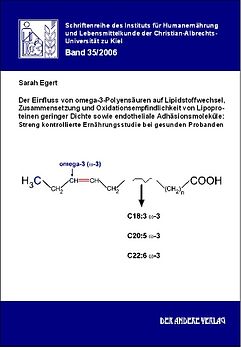 Der Einfluss von omega-3-Polyensäuren auf Lipidstoffwechsel, Zusammensetzung und Oxidationsempfindlichkeit von Lipoproteinen geringer Dichte sowie endotheliale Adhäsionsmoleküle: Streng kontrollierte Ernährungsstudie bei gesunden Probanden