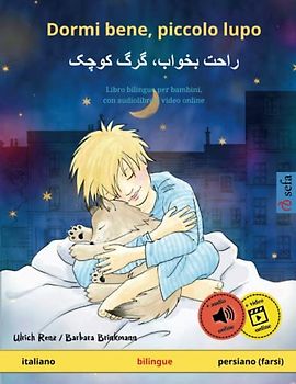 Dormi bene, piccolo lupo – راحت بخواب، گرگ کوچک (italiano – persiano (farsi)): Libro bilingue per bambini, con audiolibro e video online (Sefa Libri Illustrati in Due Lingue)